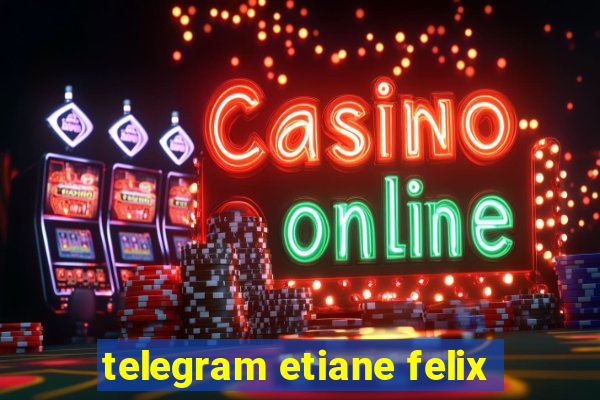 telegram etiane felix